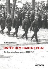 Unter dem Hakenkreuz: Die deutschen Feuerwehren 1933-1945
