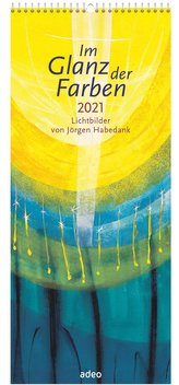 Im Glanz der Farben 2021 - Wandkalender
