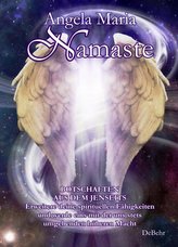 Namaste - Botschaften aus dem Jenseits  - Erweitere deine spirituellen Fähigkeiten und werde eins mit der uns stets umgebenden h