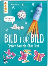 Bild für Bild. Einfach basteln. Ohne Text.