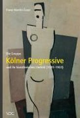 Die Gruppe Kölner Progressive und ihr künstlerisches Umfeld (1920-1933)