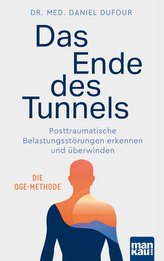 Das Ende des Tunnels. Posttraumatische Belastungsstörungen erkennen und überwinden