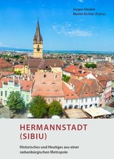 Hermannstadt (Sibiu) - Historisches und Heutiges aus einer siebenbürgischen Metropole