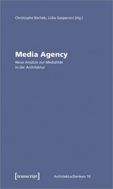 Media Agency - Neue Ansätze zur Medialität in der Architektur