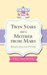 Twin Stars and a Mother from Mars: Heartache and Joy in an Ivf World