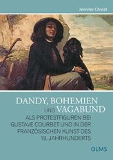 Der Dandy, Bohemien und Vagabund als Protestfiguren bei Gustave Courbet und in der französischen Kunst des 19. Jahrhunderts