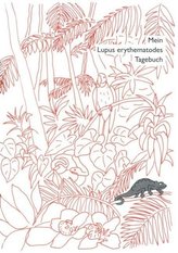Mein Lupus erythematodes Tagebuch. Heft zum Eintragen eigener Befunde