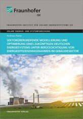 Sektorübergreifende Modellierung und Optimierung eines zukünftigen deutschen Energiesystems unter Berücksichtigung von Energieef