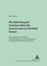 Die Befreiung des Vorerben über die Grenzen des § 2136 BGB hinaus