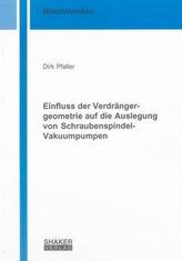 Einfluss der Verdrängergeometrie auf die Auslegung von Schraubenspindel-Vakuumpumpen