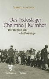 Das Todeslager Chelmno / Kulmhof - Der Beginn der Endlösung