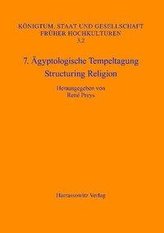 7. Ägyptologische Tempeltagung: Structuring Religion