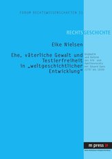 Ehe, väterliche Gewalt und Testierfreiheit in weltgeschichtlicher Entwicklung