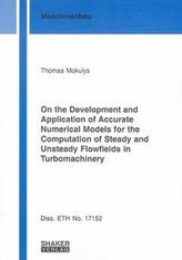 On the Development and Application of Accurate Numerical Models for the Computation of Steady and Unsteady Flowfields in Turboma