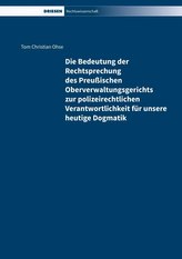 Die Bedeutung der Rechtsprechung  des Preußischen Oberverwaltungsgerichts zur polizeirechtlichen Verantwortlichkeit für unsere h