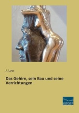 Das Gehirn, sein Bau und seine Verrichtungen