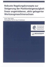 Robuste Regelungskonzepte zur Steigerung der Positioniergenauigkeit linear angetriebener, aktiv gelagerter Werkzeugmaschinenachs