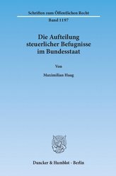 Die Aufteilung steuerlicher Befugnisse im Bundesstaat