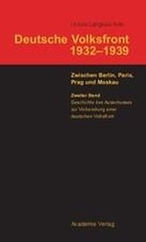 Deutsche Volksfront 1932 - 1939. Zwischen Berlin, Paris, Prag und Moskau. Band 2