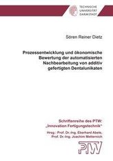 Prozessentwicklung und ökonomische Bewertung der automatisierten Nachbearbeitung von additiv gefertigten Dentalunikaten