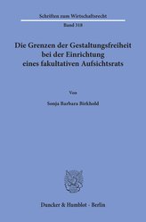 Die Grenzen der Gestaltungsfreiheit bei der Einrichtung eines fakultativen Aufsichtsrats.