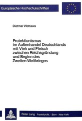 Protektionismus im Aussenhandel Deutschlands mit Vieh und Fleisch zwischen Reichsgründung und Beginn des Zweiten Weltkrieges
