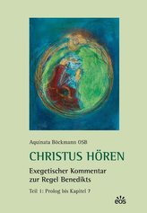 Christus hören. Exegetischer Kommentar zur Regel Benedikts. Teil 1