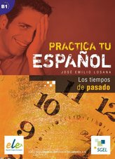 Practica tu español: Los tiempos del pasado