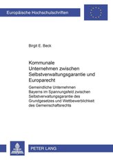 Kommunale Unternehmen zwischen Selbstverwaltungsgarantie und Europarecht