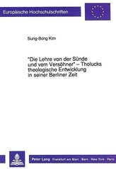 «Die Lehre von der Sünde und vom Versöhner» - Tholucks theologische Entwicklung in seiner Berliner Zeit