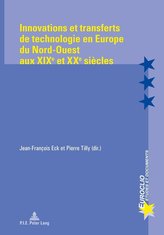 Innovations et transferts de technologie en Europe du Nord-Ouest aux XIX<SUP>e</SUP> et XX<SUP>e</SUP> siècles