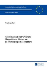 Häusliche und institutionelle Pflege älterer Menschen als kriminologisches Problem
