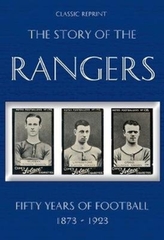  Classic Reprint : The Story of the Rangers - Fifty Years of Football 1873 to 1923