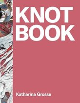 Katharina Grosse. Knot Book