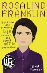 Rosalind Franklin: A Life Story