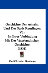  GESCHICHTE DER ACHALM UND DER STADT REUT