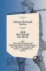 DER DEUTSCHE GIL BLAS - ODER LEBEN, WANDERUNGEN UND SCHICKSALE JOHANN CHRISTOPH SACHSES, EINES THÜRINGERS VON IHM SELBST VERFASS