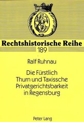 Die Fürstlich Thurn und Taxissche Privatgerichtsbarkeit in Regensburg