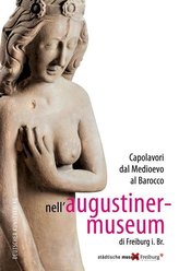 Capolavori dal Medioevo al Barocco nellAugustinermuseum di Freiburg i. Br.