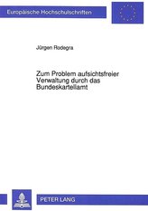 Zum Problem aufsichtsfreier Verwaltung durch das Bundeskartellamt