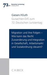 Verhandlungen des 72. Deutschen Juristentages Leipzig 2018  Bd. I: Gutachten Teil D und E: Migration und ihre Folgen - Wie kann 