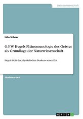 G.F.W. Hegels Phänomenologie des Geistes als Grundlage der Naturwissenschaft