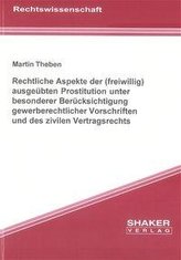 Rechtliche Aspekte der (freiwillig) ausgeübten Prostitution unter besonderer Berücksichtigung gewerberechtlicher Vorschriften un