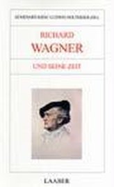 Große Komponisten und ihre Zeit. Richard Wagner und seine Zeit