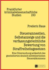 Steueramnestien, Selbstanzeige und die verfassungsrechtliche Bewertung von Straffreiheitsgesetzen
