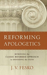 REFORMING APOLOGETICS