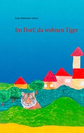 Im Dorf, da wohnen Tiger