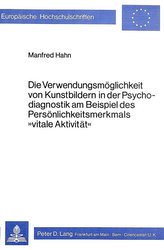 Die Verwendungsmöglichkeit von Kunstbildern in der Psychodiagnostik am Beispiel des Persönlichkeitsmerkmals «Vitale Aktivität»