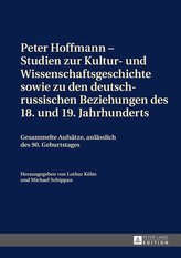 Peter Hoffmann - Studien zur Kultur- und Wissenschaftsgeschichte sowie zu den deutsch-russischen Beziehungen des 18. und 19. Jah