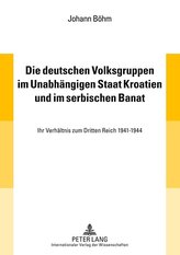 Die deutschen Volksgruppen im Unabhängigen Staat Kroatien und im serbischen Banat